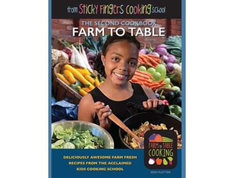 Livro Farm to Table from Sticky Fingers Cooking School de Erin Fletter (Inglês)