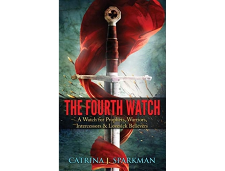 Livro The Fourth Watch A Watch for Prophets Warriors Intercessors Lovesick Believers de Catrina J Sparkman (Inglês)