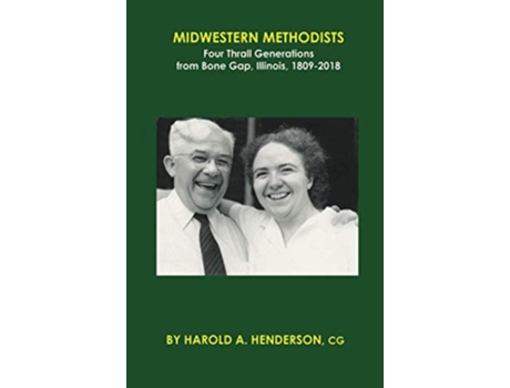 Livro Midwestern Methodists Four Thrall Generations from Bone Gap Illinois 1809–2018 de Harold A Henderson (Inglês)
