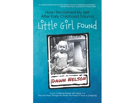Livro Little Girl Found How I Reclaimed My Self After Early Childhood Trauma de Dawn Nelson (Inglês)