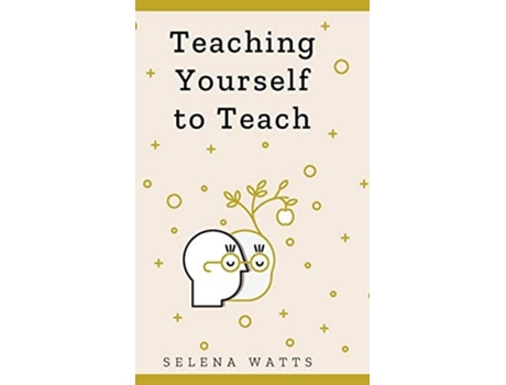 Livro Teaching Yourself To Teach De Selena Watts (inglês - Capa Dura)