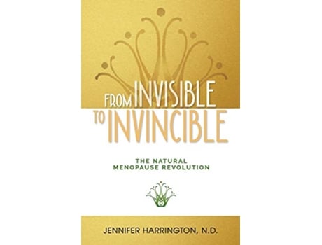 Livro From Invisible To Invincible The Natural Menopause Revolution de Jennifer Harrington (Inglês)