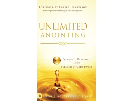Livro Unlimited Anointing: Secrets to Operating in the Fullness of God's Power Dennis Goldsworthy-Davis (Inglês)