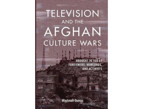 Livro television and the afghan culture wars de wazhmah osman (inglês)