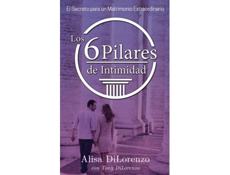 Livro Los 6 Pilares de la Intimidad El Secreto de un Matrimonio Extraordinario de Alisa DiLorenzo (Inglês)