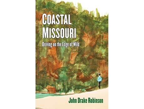 Livro Coastal Missouri Driving on the Edge of Wild de John Drake Robinson (Inglês)