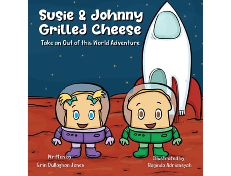 Livro Susie Amp Johnny Grilled Cheese Go On An Out Of This World Adventure Adventure 2 De Erin Dullaghan Jones (inglês)