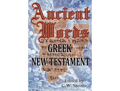 Livro Ancient Words Greek New Testament de C W Steinle (Inglês - Capa Dura)