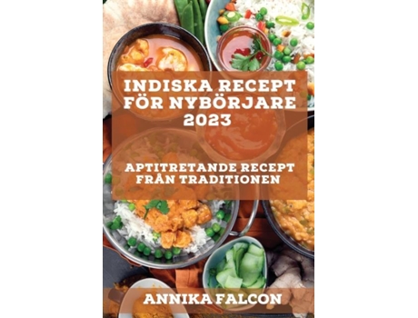 Livro Indiska Recept För Nybörjare 2023 Aptitretande Recept Från Traditionen De Annika Falcon (inglês)