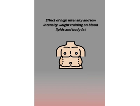 Livro Effect Of High Intensity And Low Intensity Weight Training On Blood Lipids And Body Fat De Vivek Pandey (inglês)
