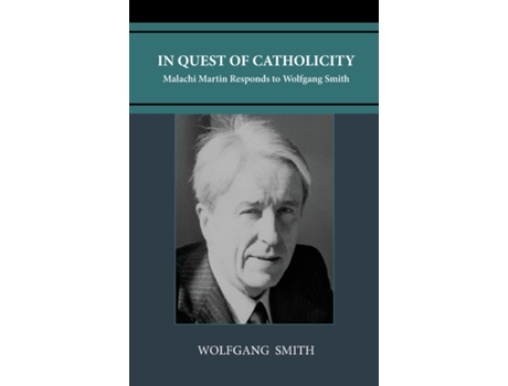 Livro In Quest of Catholicity Malachi Martin Responds to Wolfgang Smith de Wolfgang Smith (Inglês)