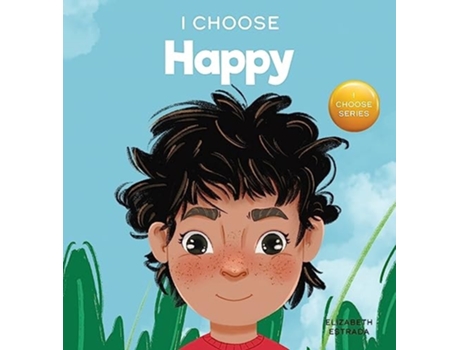 Livro I Choose To Be Happy A Colorful, Picture Book About Happiness, Optimism, And Positivity De Elizabeth Estrada (inglês - Capa Dura)