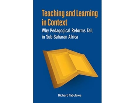 Livro Teaching and Learning in Context Why Pedagogical Reforms Fail in SubSaharan Africa de Richard Tabulawa (Inglês)
