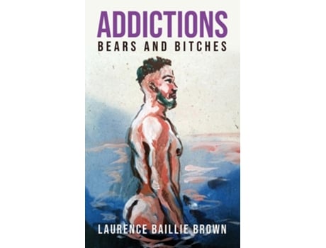 Livro Addictions Bears and Bitches de Brown, Laurence et al. (Inglês)