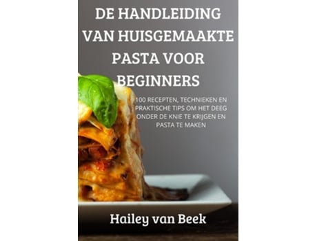 Livro De Handleiding Van Huisgemaakte Pasta Voor Beginners De Hailey Van Beek (holandês)