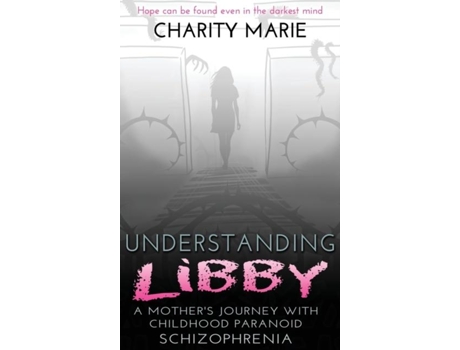 Livro Understanding Libby A Mothers Journey With Childhood Paranoid Schizophrenia De Charity Marie (inglês)