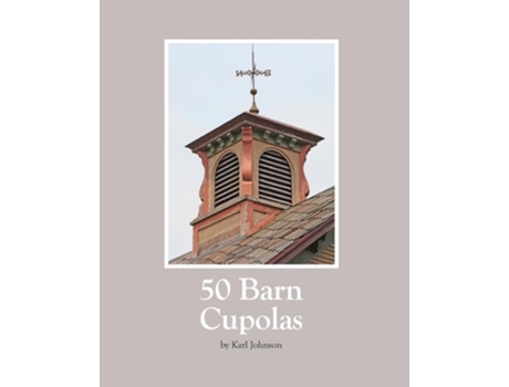 Livro 50 Barn Cupolas de Karl Johnson (Inglês)