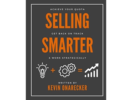 Livro Selling Smarter Achieve Your Quota Get Back on Track Work Strategically de Kevin Onarecker (Inglês)