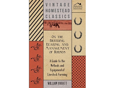Livro On the Breeding Rearing and Management of Horses A Guide to the Methods and Equipment of Livestock Farming de William Youatt (Inglês)