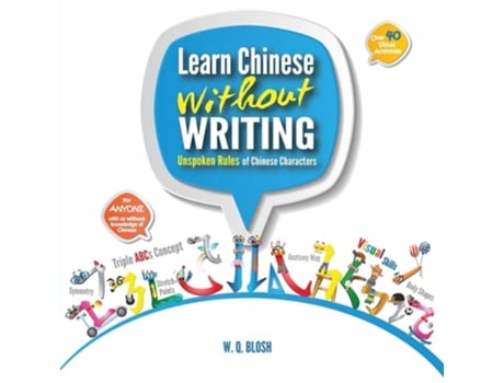 Livro Learn Chinese Without Writing Unspoken Rules Of Chinese Characters De Wq Blosh E Tbd (inglês)