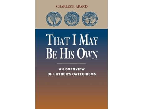 Livro That I May Be His Own: An Overview of Luther's Catechisms Charles P. Arand (Inglês)