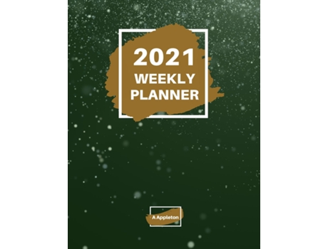 Livro 2021 Weekly Planner 2021 Weekly Planner 1 Year Planner To Help You Organize Beautiful Paperback Cover 8.5 X 11 Inch De A Appleton (inglês)