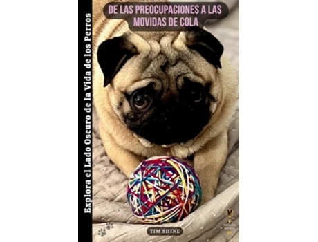 Livro De las Preocupaciones a las Movidas de Cola Explora el Lado Oscuro de la Vida de los Perros de Tim Shine (Espanhol)