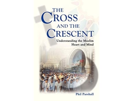 Livro The Cross and the Crescent Understanding the Muslim Heart and Mind de Phil Parshall (Inglês)