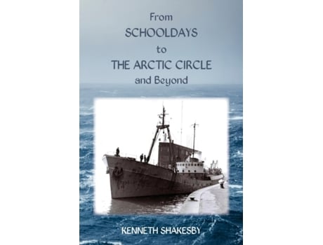 Livro from schooldays to the arctic circle and beyond de kenneth shakesby (inglês)