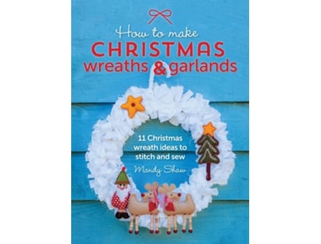 Livro How to Make Christmas Wreaths and Garlands 11 Christmas Wreath Ideas to Stitch and Sew de Mandy Shaw (Inglês - Capa Dura)