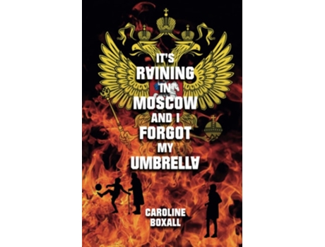 Livro Its Raining In Moscow And I Forgot My Umbrella De Caroline Boxall (inglês)
