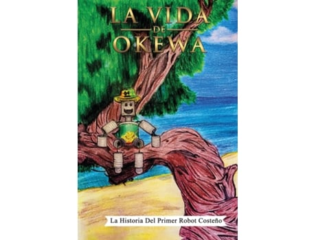 Livro La Vida De Okewa La Historia Del Primer Robot Costeño De Ovalle, Manuel Et Al. (inglês)