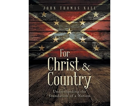 Livro For Christ amp Country Understanding the foundation of a Nation de John Thomas Nall (Inglês)