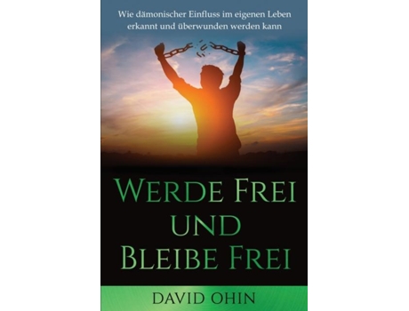 Livro Werde Frei Und Bleibe Frei Wie Dämonischer Einfluss Im Eigenen Leben Erkannt Und Überwunden Werden Kann De David Ohin (inglês)