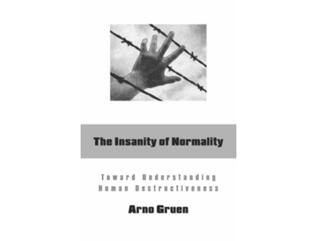 Livro The Insanity of Normality Toward Understanding Human Destructiveness de Arno Gruen (Inglês)