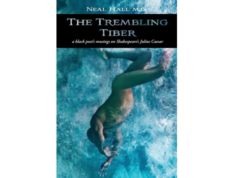 Livro The Trembling Tiber A Black Poets Musings On Shakespeares Julius Caesar De Neal Hall (inglês - Capa Dura)