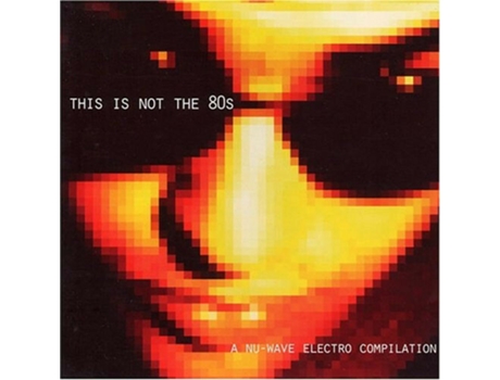 Cd This Is Not The 80s - A Nu-wave Electro Compilation Incredible