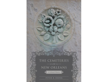 Livro Cemeteries of New Orleans A Cultural History de Peter B Dedek (Inglês)
