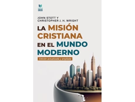 Livro LA MISIÓN CRISTIANA EN EL MUNDO MODERNO de John Stott e Christopher J H Wright (Espanhol)