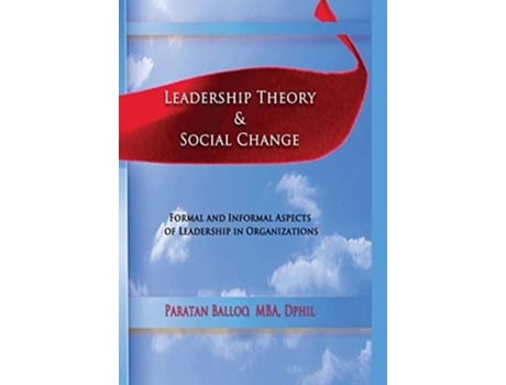 Livro Leadership Theory Amp Social Change Formal And Informal Aspects Of Leadership In Organizations De Paratan Balloo (inglês)