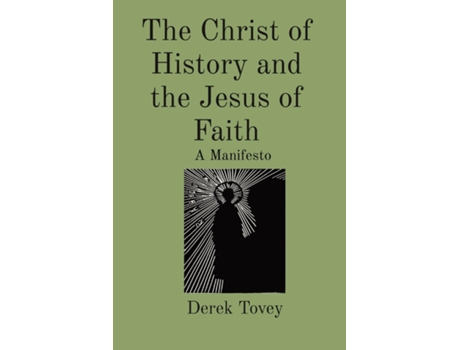 Livro The Christ of History and the Jesus of Faith A Manifesto de Derek Tovey (Inglês)