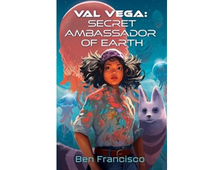 Livro Val Vega Secret Ambassador of Earth de Ben Francisco (Inglês)