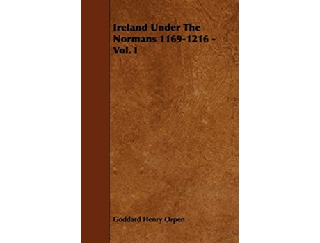 Livro Ireland Under The Normans 11691216 Vol I de Goddard Henry Orpen (Inglês)