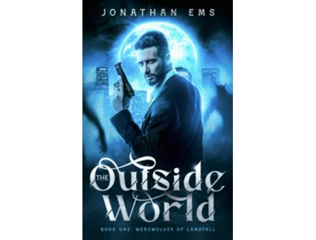 Livro The Outside World Book One Werewolves of Landfall de Jonathan Ems (Inglês)