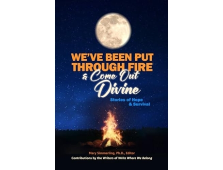 Livro Weve Been Put Through Fire and Come Out Divine Stories of Hope amp Survival de Mary Simmerling Phd, Cary Bach Donahou et al. (Inglês)