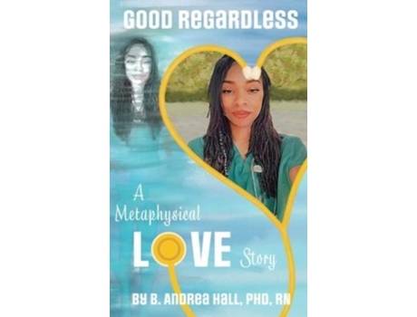Livro Good Regardless A Metaphysical Love Story De Hall-miller, Betty Et Al. (inglês)