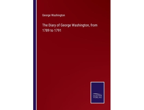 Livro The Diary of George Washington, from 1789 to 1791 de George Washington ( Inglês )