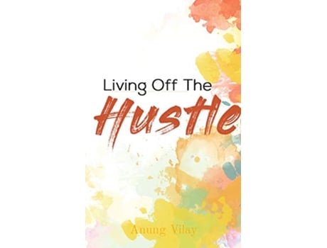 Livro Living Off The Hustle de Anung Vilay (Inglês)