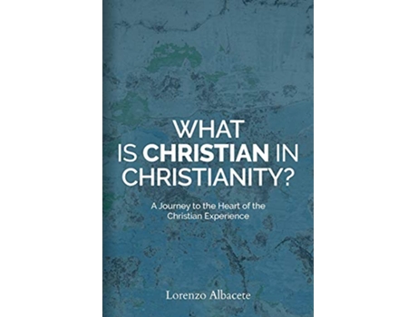 Livro What is Christian in Christianity A Journey to the Heart of the Christian Experience de Lorenzo Albacete (Inglês)