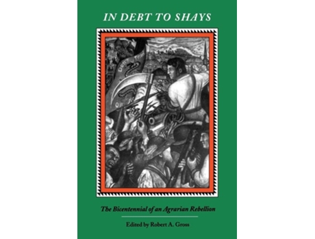 Livro In Debt to Shay's: The Bicentennial of an Agrarian Rebellion de Robert A. Gross (Inglês)